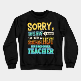 Sorry This Guy Is Taken By A Hot Preschool Teacher Crewneck Sweatshirt